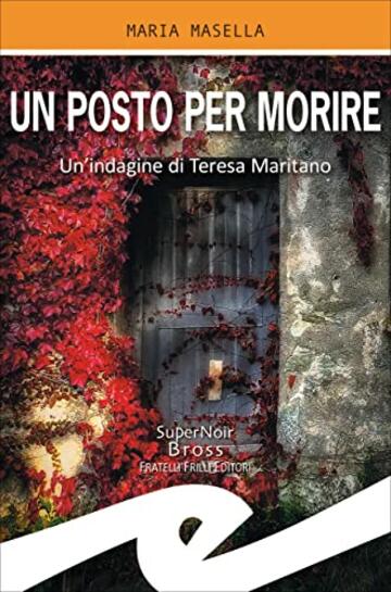 Un posto per morire: Un'indagine di Teresa Maritano